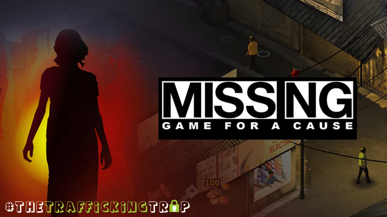 #TheTraffickingTrap – "Missing"- A Humane Game for a Cause